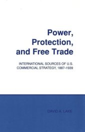 book Power, Protection, and Free Trade: International Sources of U.S. Commercial Strategy, 1887–1939