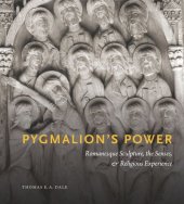 book Pygmalion’s Power: Romanesque Sculpture, the Senses, and Religious Experience