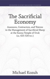 book The Sacrificial Economy: Assessors, Contractors, and Thieves in the Management of Sacrificial Sheep at the Eanna Temple of Uruk (ca. 625–520 B.C.)