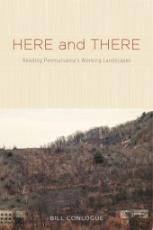 book Here and There: Reading Pennsylvania's Working Landscapes