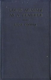 book Louis Agassiz as a Teacher: Illustrative Extracts on His Method of Instruction