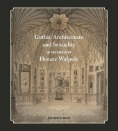 book Gothic Architecture and Sexuality in the Circle of Horace Walpole