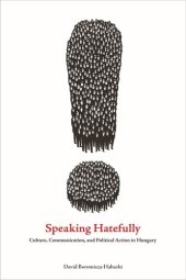 book Speaking Hatefully: Culture, Communication, and Political Action in Hungary
