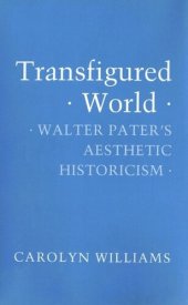 book Transfigured World: Walter Pater's Aesthetic Historicism