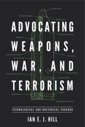 book Advocating Weapons, War, and Terrorism: Technological and Rhetorical Paradox