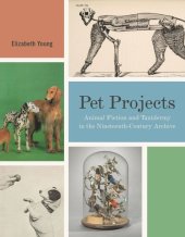 book Pet Projects: Animal Fiction and Taxidermy in the Nineteenth-Century Archive