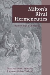 book Milton's Rival Hermeneutics: “Reason is But Choosing”