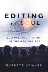 book Editing the Soul: Science and Fiction in the Genome Age