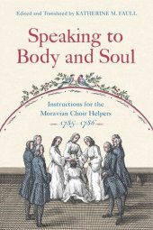 book Speaking to Body and Soul: Instructions for the Moravian Choir Helpers, 1785–1786