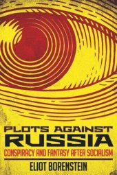 book Plots against Russia: Conspiracy and Fantasy after Socialism