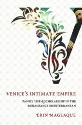 book Venice's Intimate Empire: Family Life and Scholarship in the Renaissance Mediterranean