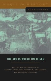 book The Arras Witch Treatises: Johannes Tinctor's Invectives contre la secte de vauderie and the Recollectio casus, status et condicionis Valdensium ydolatrarum by the Anonymous of Arras (1460)