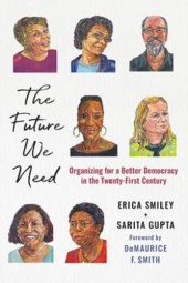 book The Future We Need: Organizing for a Better Democracy in the Twenty-First Century