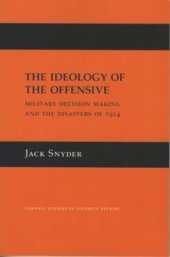 book The Ideology of the Offensive: Military Decision Making and the Disasters of 1914