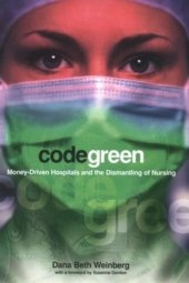 book Code Green: Money-Driven Hospitals and the Dismantling of Nursing