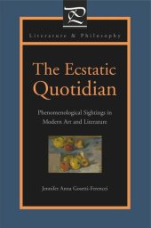 book The Ecstatic Quotidian: Phenomenological Sightings in Modern Art and Literature