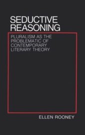 book Seductive Reasoning: Pluralism as the Problematic of Contemporary Literary Theory