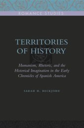 book Territories of History: Humanism, Rhetoric, and the Historical Imagination in the Early Chronicles of Spanish America