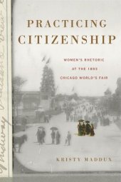 book Practicing Citizenship: Women’s Rhetoric at the 1893 Chicago World’s Fair