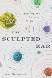 book The Sculpted Ear: Aurality and Statuary in the West