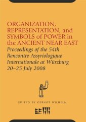 book Organization, Representation, and Symbols of Power in the Ancient Near East: Proceedings of the 54th Rencontre Assyriologique Internationale at Würzburg 20–25 Jul