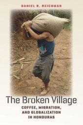 book The Broken Village: Coffee, Migration, and Globalization in Honduras