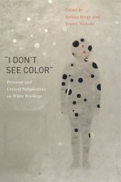 book “I Don’t See Color”: Personal and Critical Perspectives on White Privilege