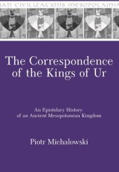 book The Correspondence of the Kings of Ur: An Epistolary History of an Ancient Mesopotamian Kingdom