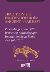 book Tradition and Innovation in the Ancient Near East: Proceedings of the 57th Rencontre Assyriologique International at Rome, 4-8 July 2011