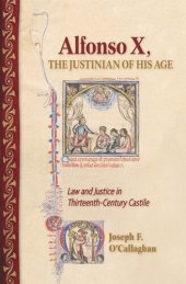 book Alfonso X, the Justinian of His Age: Law and Justice in Thirteenth-Century Castile