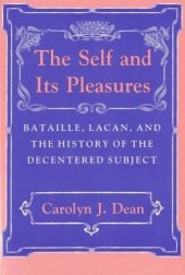 book The Self and Its Pleasures: Bataille, Lacan, and the History of the Decentered Subject