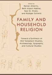 book Family and Household Religion: Toward a Synthesis of Old Testament Studies, Archaeology, Epigraphy, and Cultural Studies