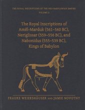 book The Royal Inscriptions of Amēl-Marduk (561–560 BC), Neriglissar (559–556 BC), and Nabonidus (555–539 BC), Kings of Babylon