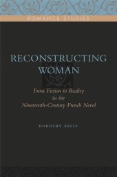 book Reconstructing Woman: From Fiction to Reality in the Nineteenth-Century French Novel