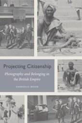 book Projecting Citizenship: Photography and Belonging in the British Empire