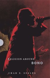 book Religion Around Bono: Evangelical Enchantment and Neoliberal Capitalism