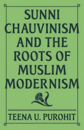 book Sunni Chauvinism and the Roots of Muslim Modernism