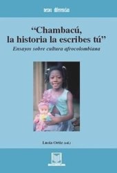 book Chambacú, la historia la escribes tú: Ensayos sobre cultura afrocolombiana