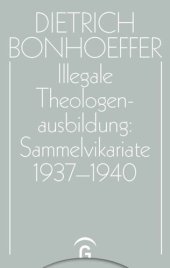 book Dietrich Bonhoeffer Werke: Band 15 Illegale Theologenausbildung: Sammelvikariate 1937-1940