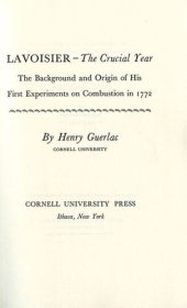 book Lavoisier—the Crucial Year: The Background and Origin of His First Experiments on Combustion in 1772