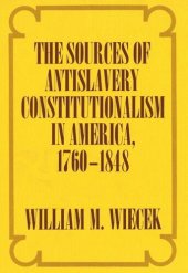 book The Sources of Anti-Slavery Constitutionalism in America, 1760-1848