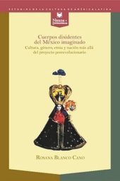 book Cuerpos disidentes del México imaginado: Cultura, género, etnia y nación más allá del proyecto posrevolucionario