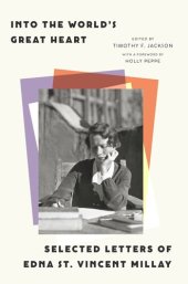 book Into the World’s Great Heart: Selected Letters of Edna St. Vincent Millay