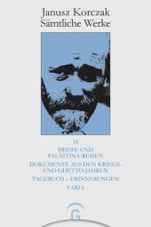 book Janusz Korczak Sämtliche Werke: Band 15 Briefe und Palästina-Reisen. Dokumente aus den Kriegs- und Ghetto-Jahren. Tagebuch - Erinnerungen. Varia