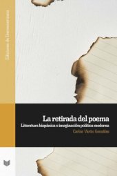 book La retirada del poema: Literatura hispánica e imaginación política moderna