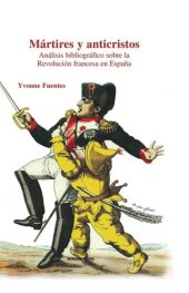 book Mártires y anticristos: análisis bibliográfico sobre la Revolución francesa en España