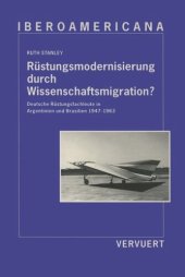 book Rüstungsmodernisierung durch Wissenschaftsmigration? Deutsche Rüstungsfachleute in Argentinien und Brasilien 1947-1963