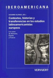 book Contextos, historias y transferencias en los estudios latinoamericanistas europeos: Los casos de Alemania, España y Francia