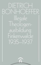 book Dietrich Bonhoeffer Werke: Band 14 Illegale Theologenausbildung: Finkenwalde 1935-1937