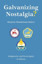 book Galvanizing Nostalgia?: Indigeneity and Sovereignty in Siberia